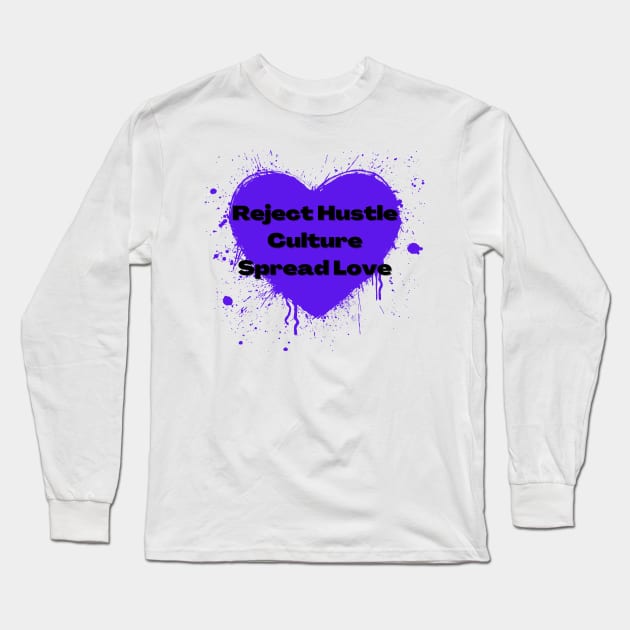 Reject Hustle Culture - Spread Love (Violet) Long Sleeve T-Shirt by Tanglewood Creations